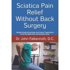 Sciatica Pain Relief Without Back Surgery: Simple Sciatica Exercises and Home Treatments from the Ba... Paperback, Independently Published