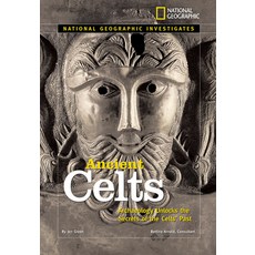 Ancient Celts: Archaeology Unlocks the Secrets of the Celts' Past Library Binding, National Geographic Society