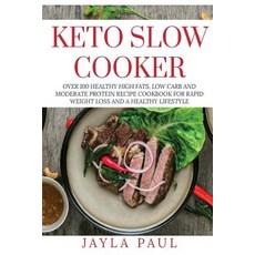 (영문도서) Keto Slow Cooker: Over 100 Healthy High Fats Low Carb and Moderate Protein Recipe Cookbook f... Paperback, Createspace Independent Pub..., English, 9781725893580