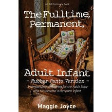 (영문도서) The Fulltime Permanent Adult Infant (Rubber Pants Version): An ABDL psycholog... Paperback, Independently Published, English, 9798341077782