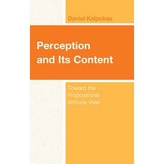 (영문도서) Perception and Its Content: Toward the Propositional Attitude View Hardcover, Lexington Books, English, 9781666923544