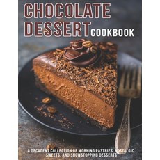 Chocolate Dessert Cookbook: A Decadent Collection of Morning Pastries Nostalgic Sweet And Showstop... Paperback, Independently Published, English, 9798590310210