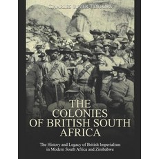 (영문도서) The Colonies of British South Africa: The History and Legacy of British Imperialism in Modern... Paperback, Independently Published, English, 9798603952581
