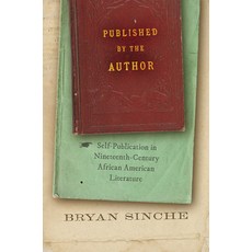 (영문도서) Published by the Author: Self-Publication in Nineteenth-Century African American Literature Hardcover, University of North Carolin..., English, 9781469674124