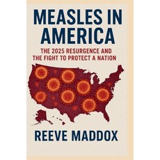 (영문도서)Measles in America: The 2025 Resurgence and the Fight to Protect a Nation Paperback, Independently Published, English, 9798242392984