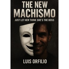 (英文圖書)The New Machismo: Just Let Her Think She's the Boss. 平裝版, Independently Published, 英文