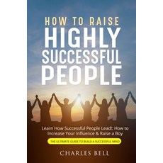 (영문도서) How to Raise Highly Successful People Paperback, Charles Bell, English, 9781803614342