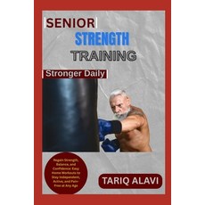 (영문도서)Senior Strength Training: Regain Strength Balance and Confidence: Easy Home Wo... Paperback, Independently Published, English, 9798267272100