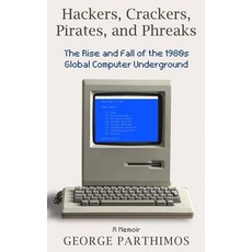 (영문도서) Hackers Crackers Pirates and Phreaks: The Rise and Fall of the 1980's Global Computer Under... Paperback, Use My Own Imprint, English, 9780975611906