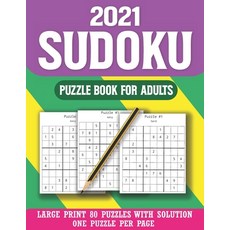 2021 Sudoku Puzzle Book For Adults: Sudoku Puzzle Book for Enjoying Leisure Time Easy To Hard Sudoku... Paperback, Independently Published, English, 9798588177474