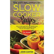 (영문도서) The Anti-Inflammatory Slow Cooker Recipes: Step by Step Guide With 130+ Proven Slow Cooking R... Hardcover, Guy Saloniki, English, 9781951404215