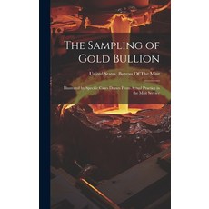 (영문도서) The Sampling of Gold Bullion: Illustrated by Specific Cases Drawn From Actual Practice in the... Hardcover, Legare Street Press, English, 9781021143389