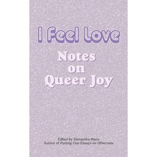 (영문도서) I Feel Love: Notes of Queer Joy Paperback, Read Furiously, English, 9781737175872