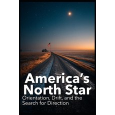 (영문도서)America's North Star: Orientation Drift and the Search for Direction Paperback, Independently Published, English, 9798241964106