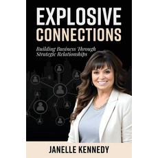 (영문도서)Explosive Connections: Building Business Through Strategic Relationships Paperback, She Rises Studios Publishing, English, 9781968061791