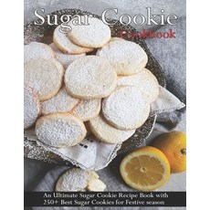 Sugar Cookie Cookbook: An Ultimate Sugar Cookie Recipe Book With 250+ Best Sugar Cookies for Festive... Paperback, Independently Published, English, 9798595162470