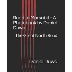 (영문도서)Road to Marsabit - A Photobook by Daniel Duwa: Going North - The Kenyan Road Trek Paperback, Independently Published, English, 9798574908228