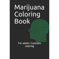 Marijuana coloring book for adults: Cannabis coloring: weed coloring book and stoner coloring book: ... Paperback, Independently Published