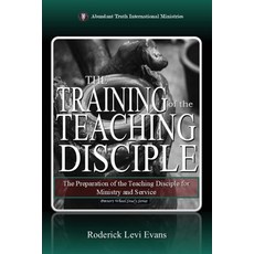 (영문도서)The Training of the Teaching Disciple: The Preparation of the Teaching Disciple... Paperback, Abundant Truth Publishing, English, 9798330288519