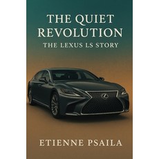 (英文圖書)The Quiet Revolution: The Lexus LS Story 平裝版, Independently Published, 英文