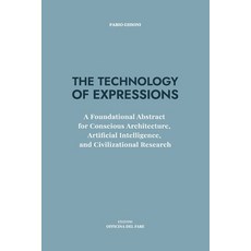 (영문도서)The Technology of Expressions: A Foundational Abstract for Conscious Architectur... Paperback, Edizioni Officina del Fare, English, 9791282270069