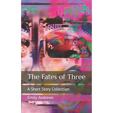 (영문도서) The Fates of Three: A Short Story Collection Paperback, Independently Published, English, 9798843329938