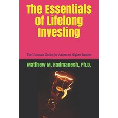 (영문도서) The Essentials of Lifelong Investing: The Ultimate Guide for Ascent to Higher Realms Paperback, Independently Published, English, 9781707964260