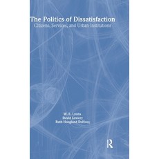 (영문도서)The Politics of Dissatisfaction: Citizens Services and Urban Institutions Hardcover, English, 9781563243783, Routledge
