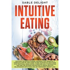 Intuitive Eating: Discover the Revolutionary Program that Works by a Complete Step by Step Guide to ... Paperback, Sable Delight, English, 9781801235860