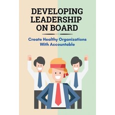 (영문도서) Developing Leadership On Board: Create Healthy Organizations With Accountable: Board Leadersh... Paperback, Independently Published, English, 9798507852024