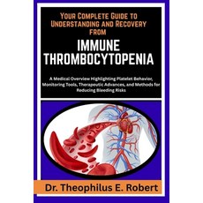 (영문도서)Your Complete Guide to Understanding and Recovery from Immune Thrombocytopenia:... Paperback, Independently Published, English, 9798243126632