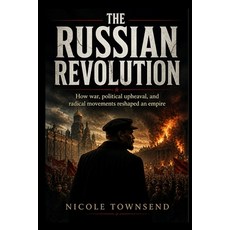(영문도서)The Russian Revolution: How war political upheaval and radical movements resha... Paperback, Independently Published, English, 9798195386955 Independently Published, English, 9798195386955