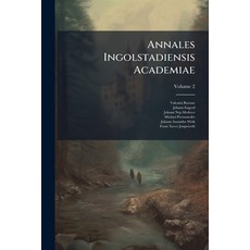 (英文圖書)Annales Ingolstadiensis Academiae： Ab Anno 1572. Ad Annum 1672; Volume 2 平裝版, Nabu Press, 英文
