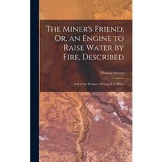 (영문도서) The Miner's Friend; Or an Engine to Raise Water by Fire Described: And of the Manner of Fix... Hardcover, Legare Street Press, English, 9781016255561