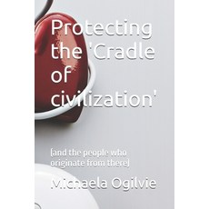 (영문도서)Protecting the 'Cradle of civilization' (and the people who originate from there) Paperback, Independently Published, English, 9798254481263