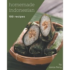 100 Homemade Indonesian Recipes: A Highly Recommended Indonesian Cookbook Paperback, Independently Published