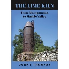 (영문도서)The Lime Kiln: From Mesopotamia to Marble Valley Paperback, Gatekeeper Press, English, 9781662965159