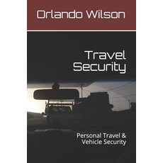 Travel Security: Personal Travel & Vehicle Security Paperback, Independently Published