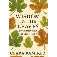(英文圖書)Wisdom in the Leaves: My Journey with Fig Leaf Healing 平裝版, Blurb, 英文