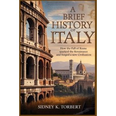 (英文圖書)A Brief History of Italy: How the Fall of Rome Sparked the Renaissance and Forge... 平裝版, Independently Published, 英文