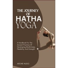 (영문도서) The Journey of Hatha Yoga: A Handbook For The Ancient Practice Of Developing Mi... Paperback, Independently Published, English, 9798305797121