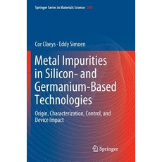 Metal Impurities in Silicon- And Germanium-Based Technologies: Origin Characterization Control an... Paperback, Springer