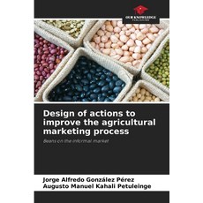 (영문도서) Design of actions to improve the agricultural marketing process Paperback, Our Knowledge Publishing, English, 9786208511142