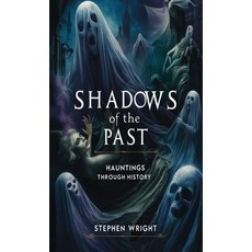 (영문도서) Shadows of the Past: Hauntings Through History Paperback, Revitalized Occult and Strange, English, 9798330569854
