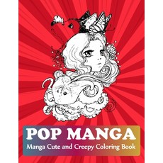 Pop Manga Cute and Creepy Coloring Book: Manga Teens Coloring Book Paperback, Independently Published, English, 9798585360503