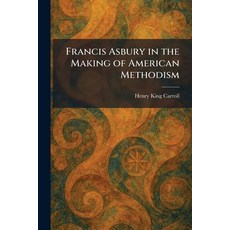 (영문도서)Francis Asbury in the Making of American Methodism Paperback, Tradd Street Press, English, 9781025668116