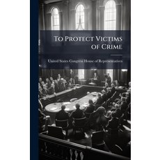 (영문도서)To Protect Victims of Crime Hardcover, Hutson Street Press, English, 9781024277623