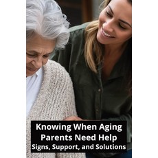 (英文圖書)Knowing When Aging Parents Need Help: Signs Support and Solutions 平裝版, Independently Published, 英文