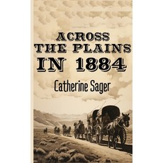 (영문도서) Across the Plains in 1884 Hardcover, Snowballpublishing.com, English, 9798868942082