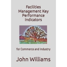 (영문도서) Facilities Management Key Performance Indicators: for Commerce and Industry Paperback, Independently Published, English, 9798370502897